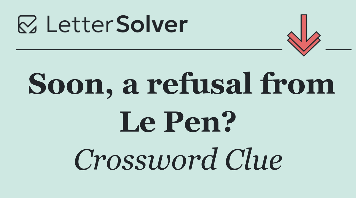 Soon, a refusal from Le Pen?