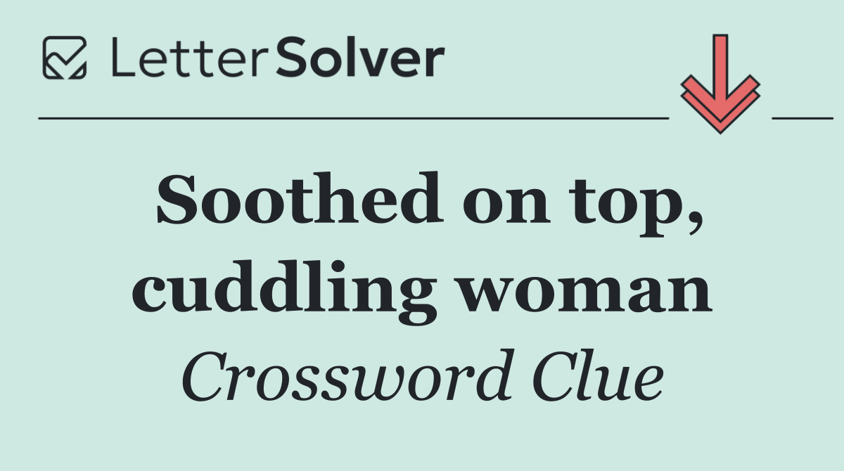 Soothed on top, cuddling woman