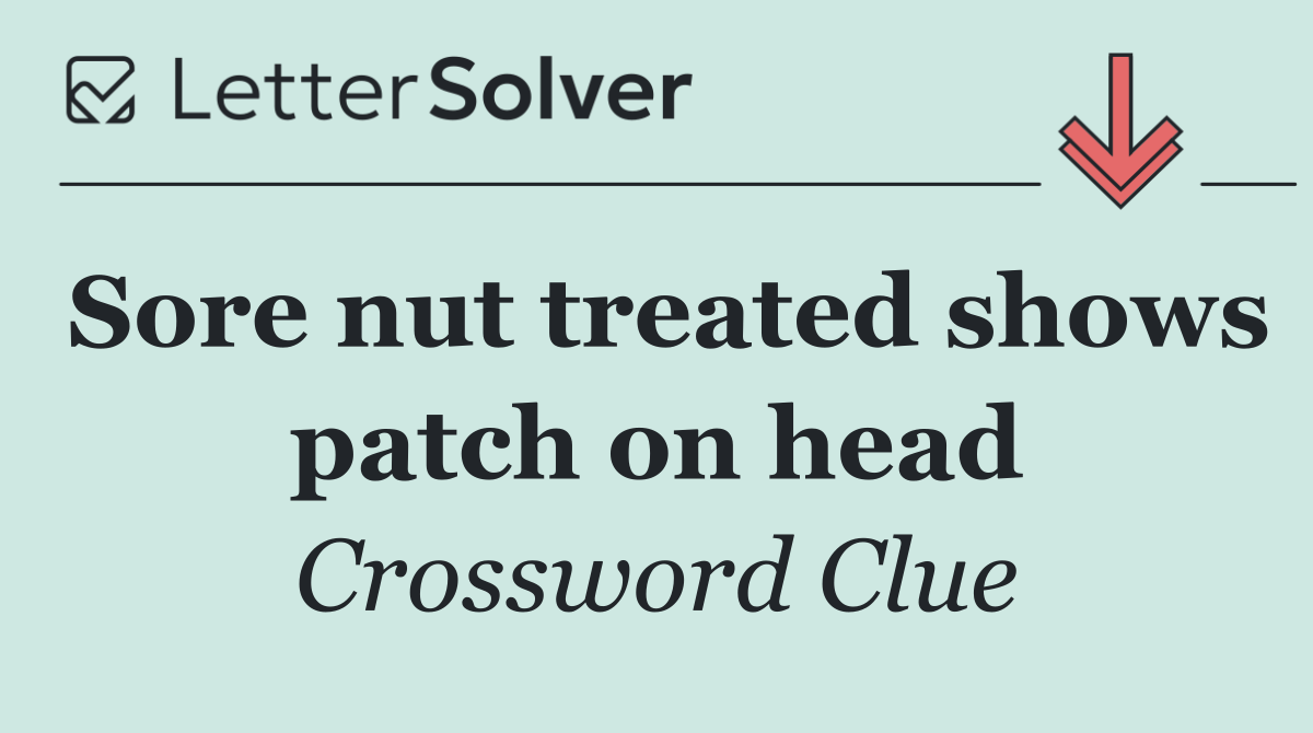 Sore nut treated shows patch on head