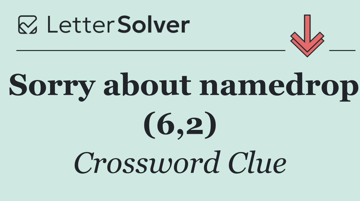 Sorry about namedrop (6,2)