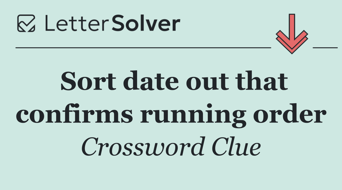 Sort date out that confirms running order
