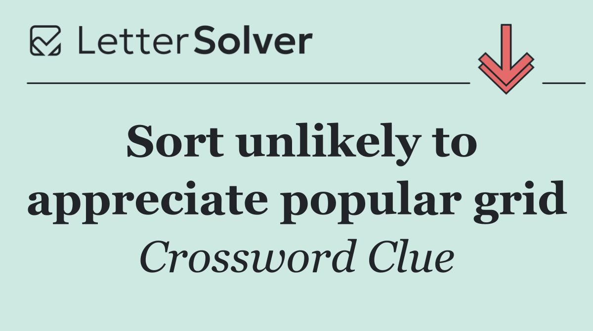 Sort unlikely to appreciate popular grid