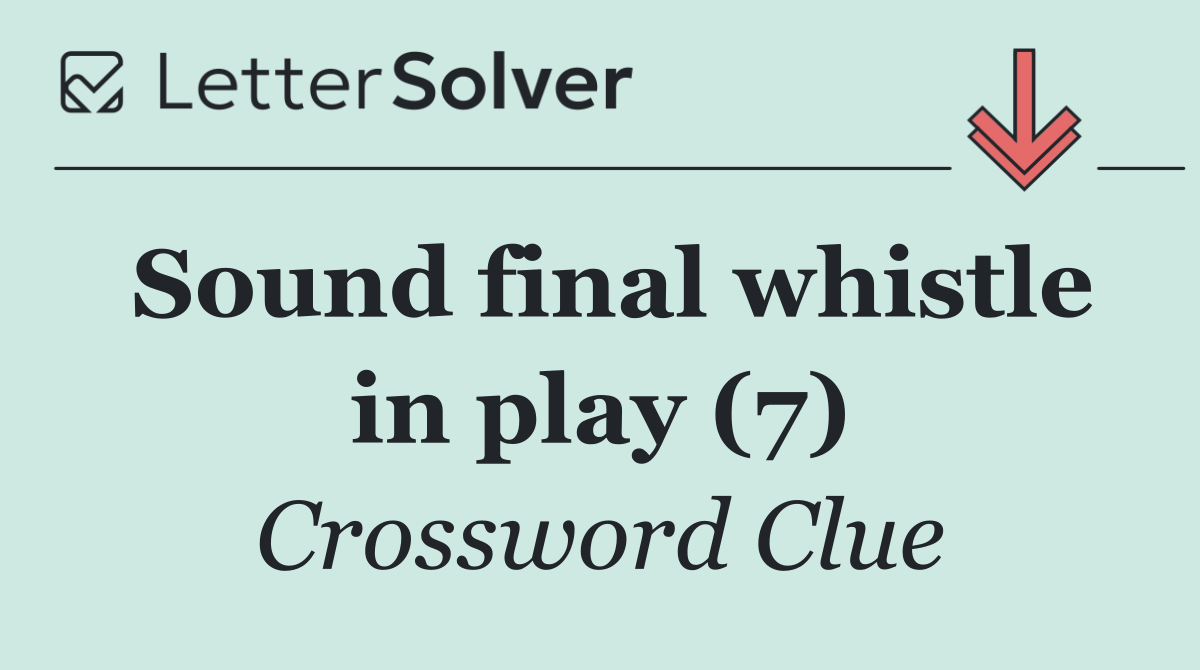 Sound final whistle in play (7)