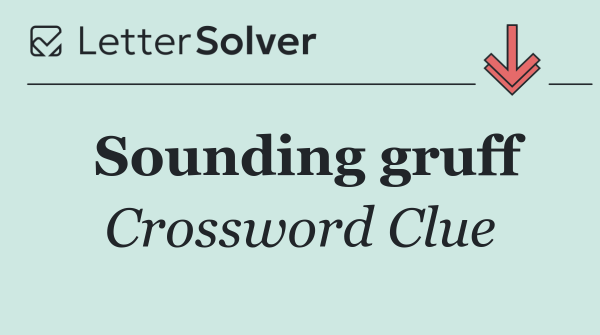 Sounding gruff