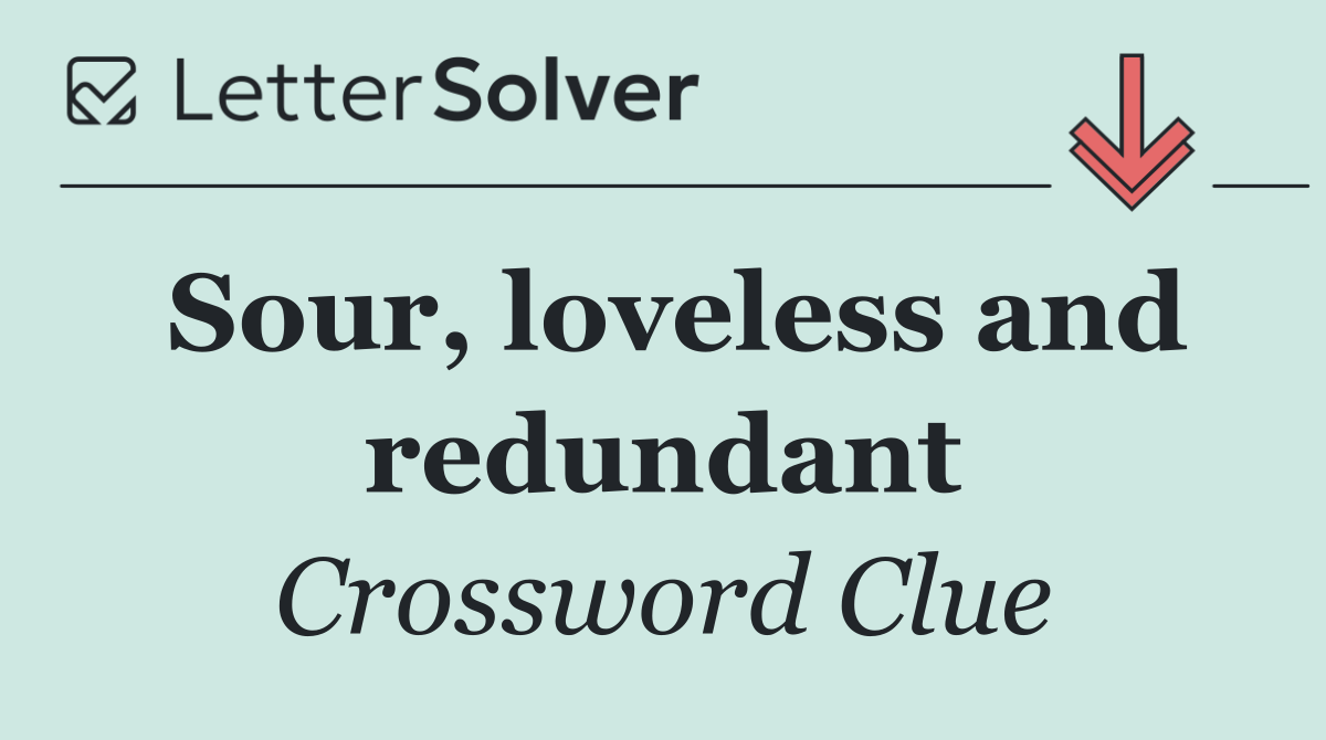 Sour, loveless and redundant