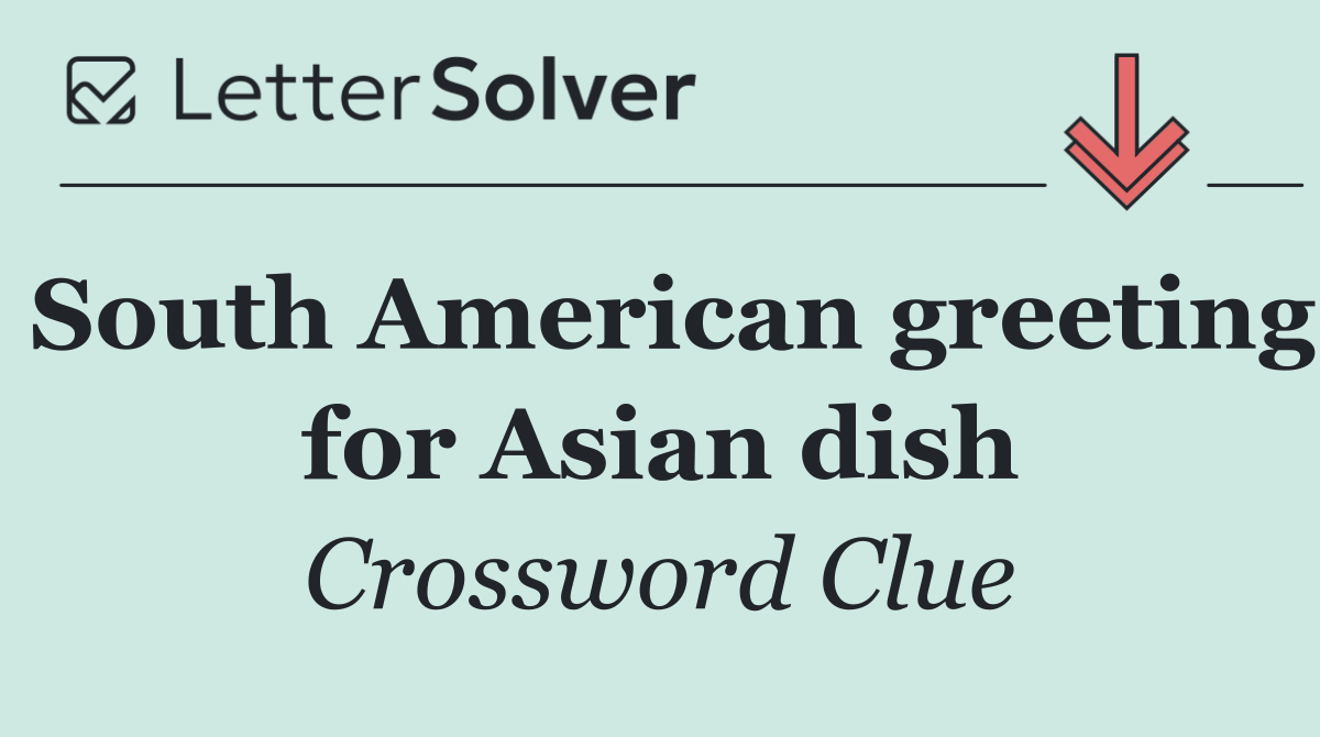 South American greeting for Asian dish
