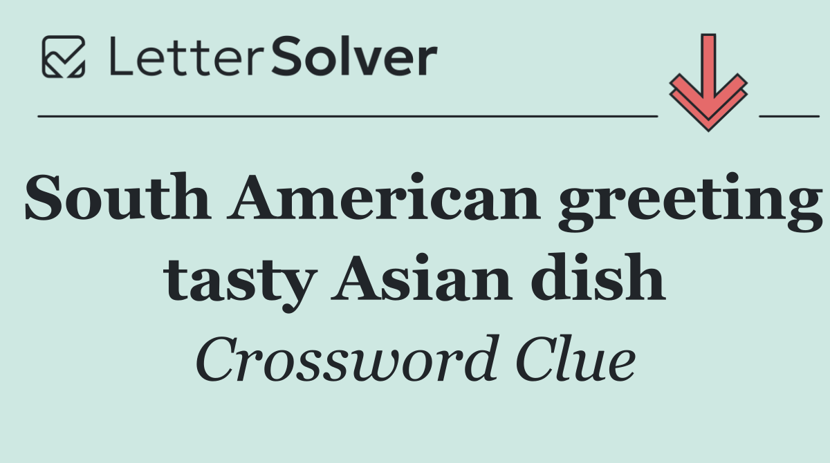 South American greeting tasty Asian dish