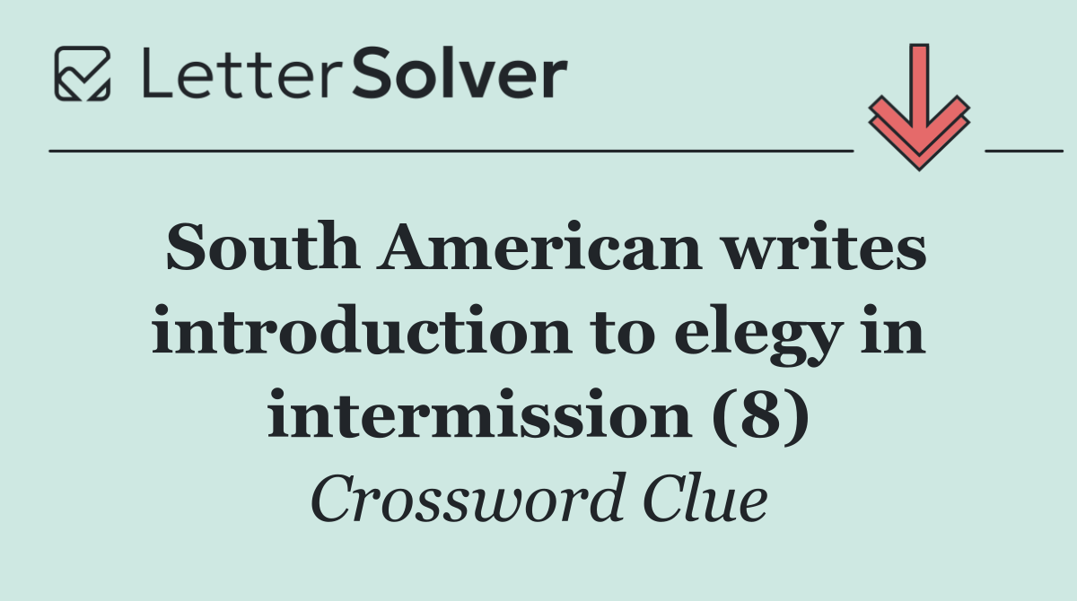 South American writes introduction to elegy in intermission (8)