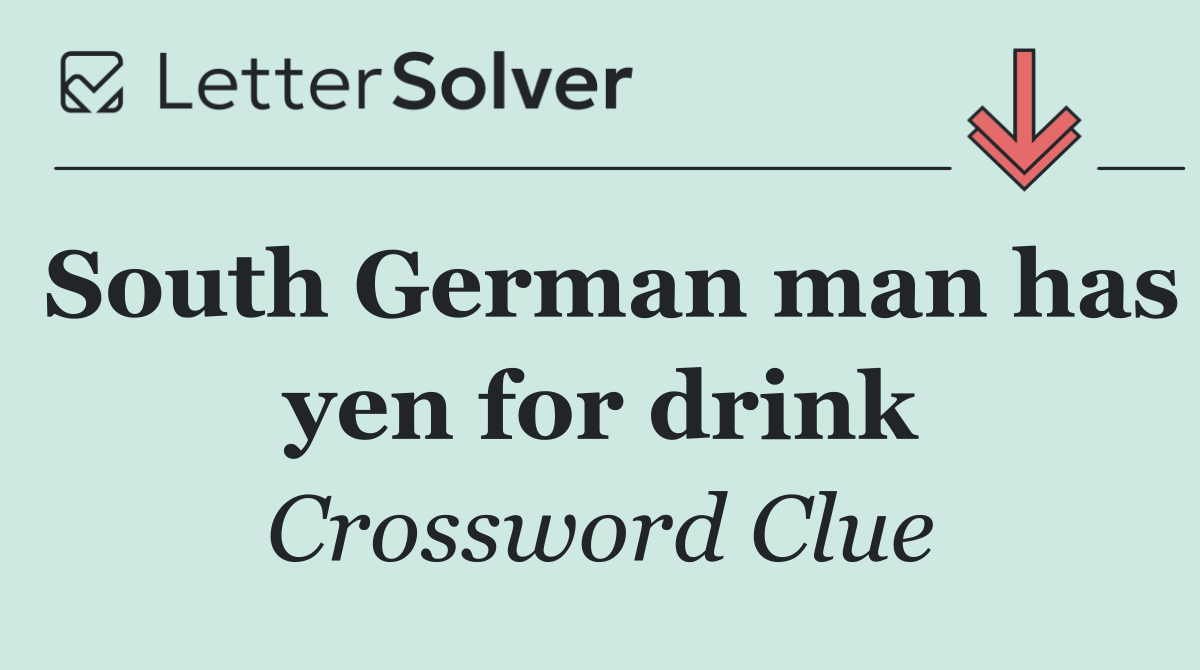 South German man has yen for drink