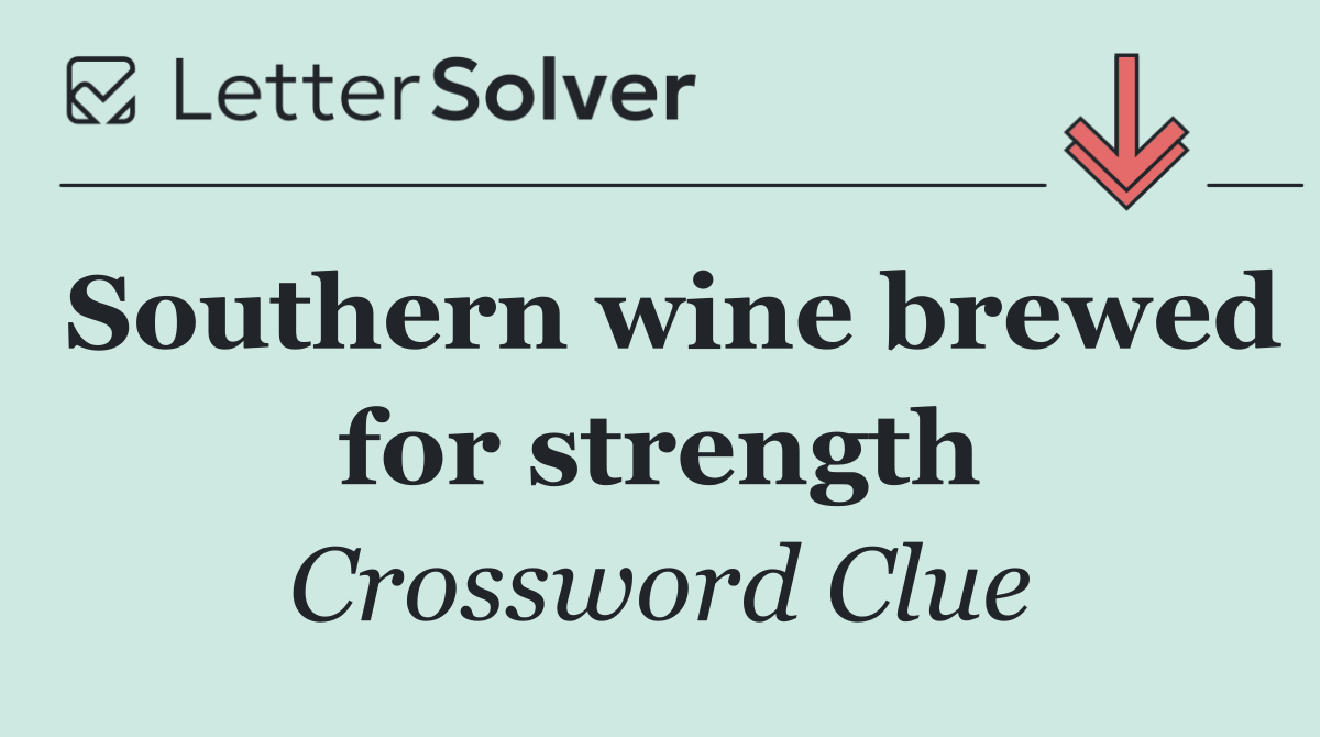 Southern wine brewed for strength