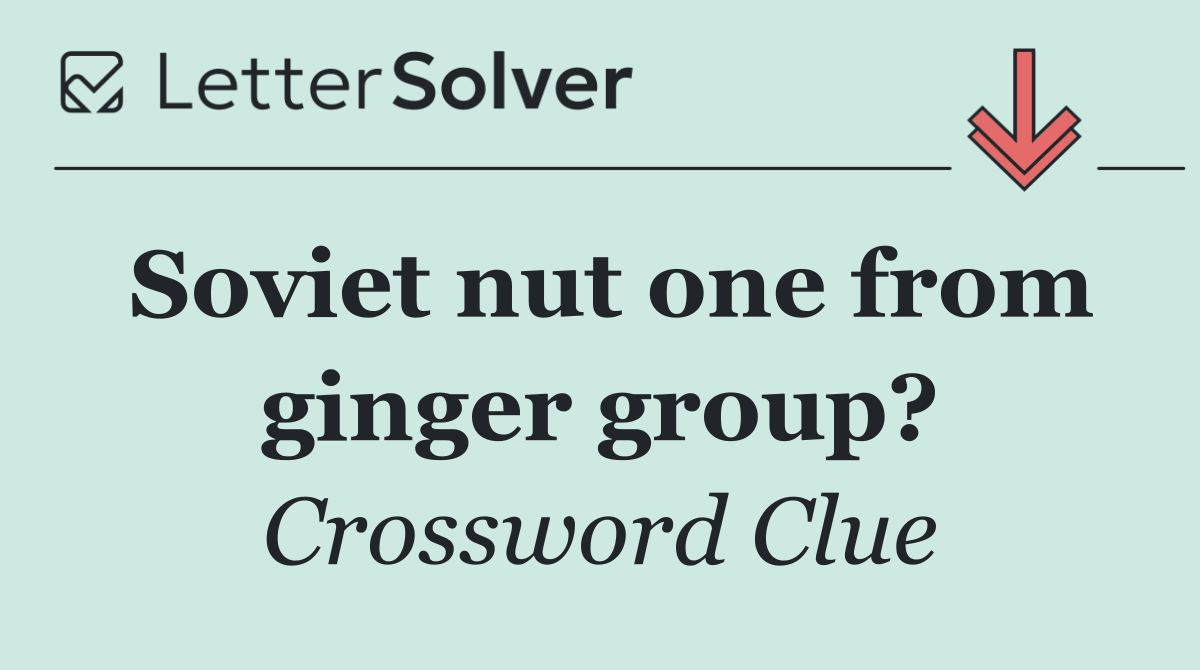 Soviet nut one from ginger group?