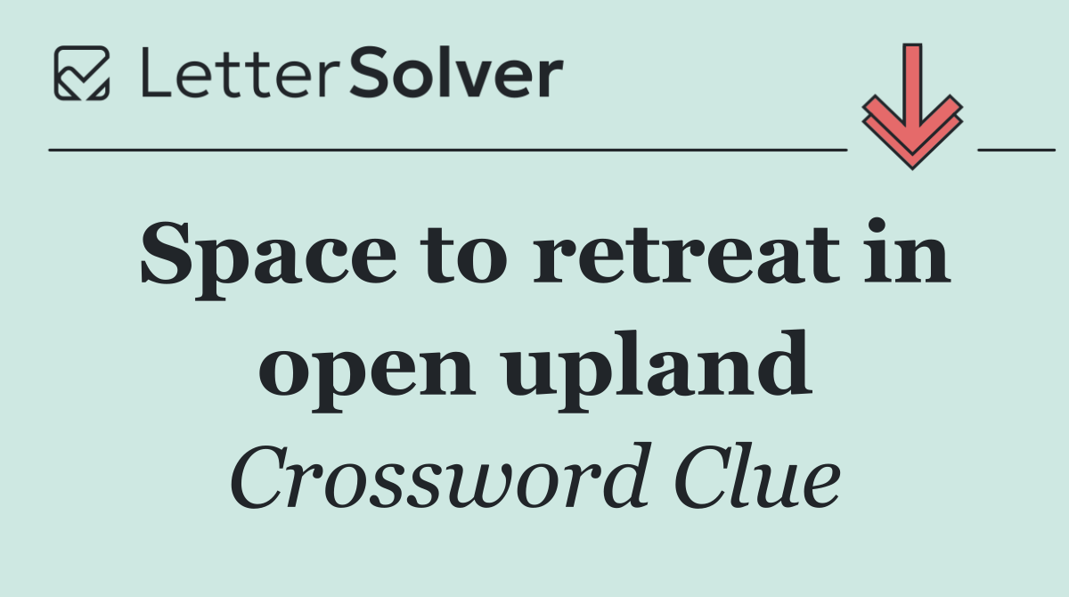 Space to retreat in open upland