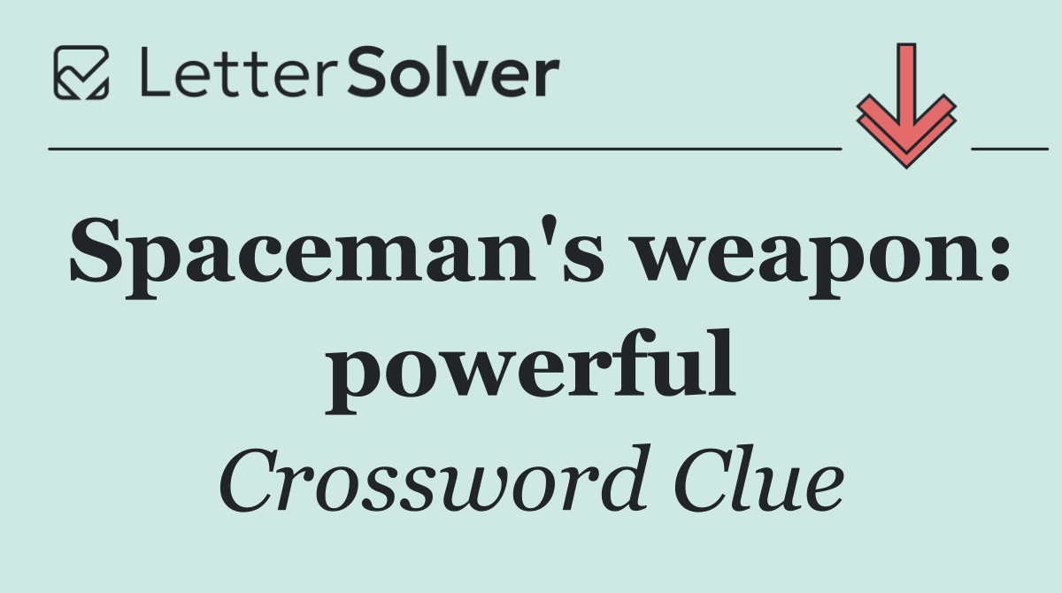 Spaceman's weapon: powerful