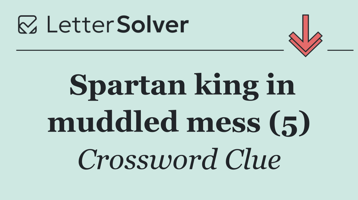Spartan king in muddled mess (5)