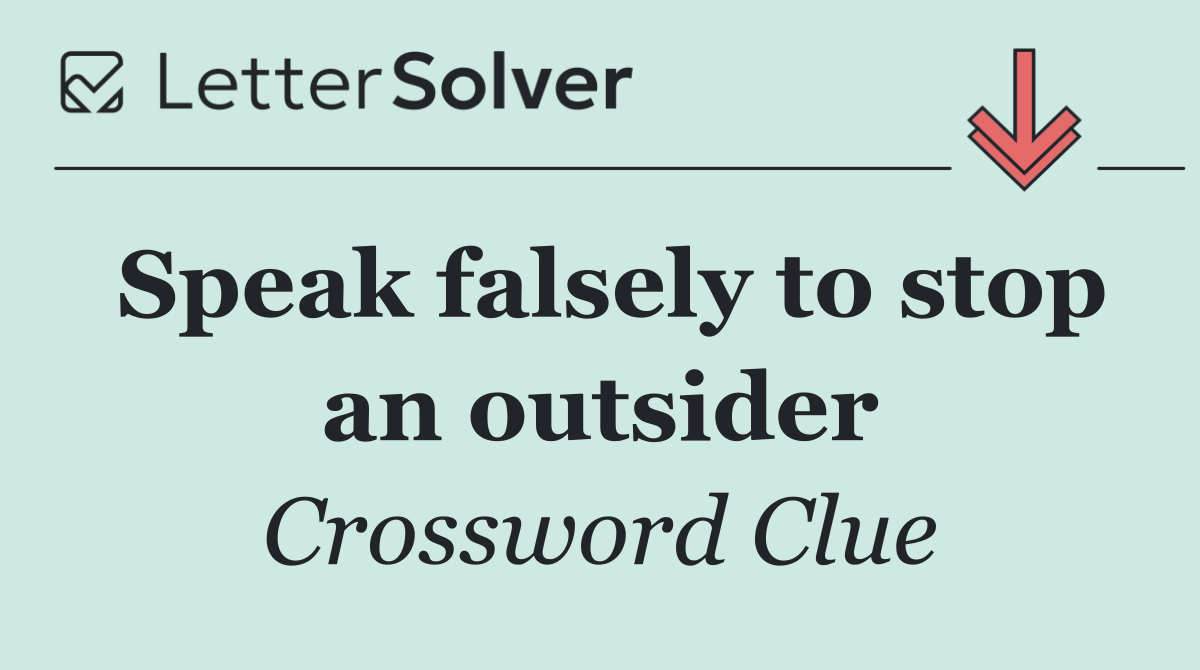 Speak falsely to stop an outsider