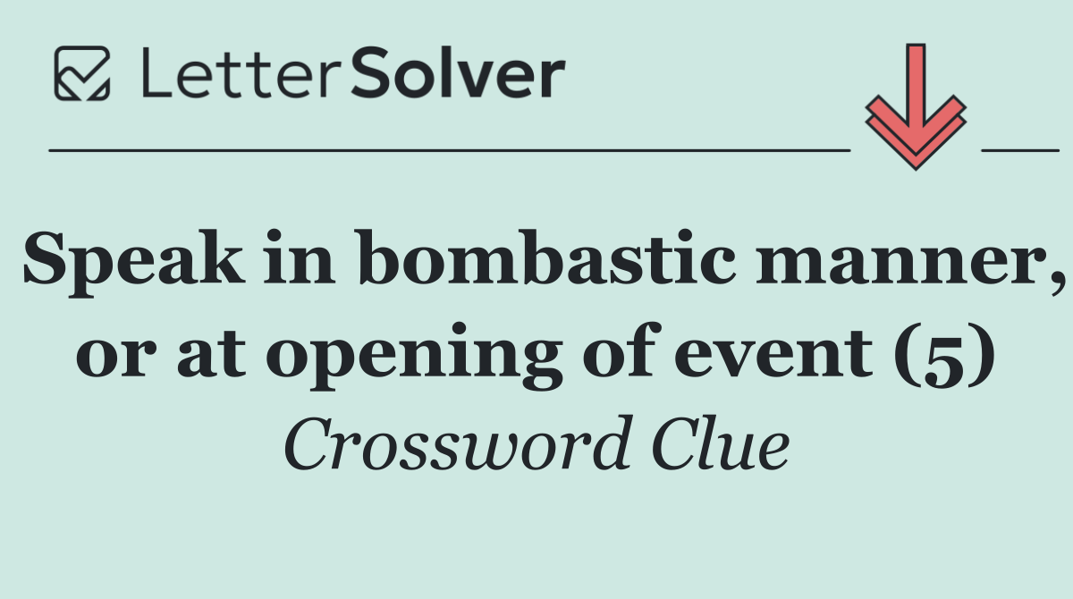 Speak in bombastic manner, or at opening of event (5)