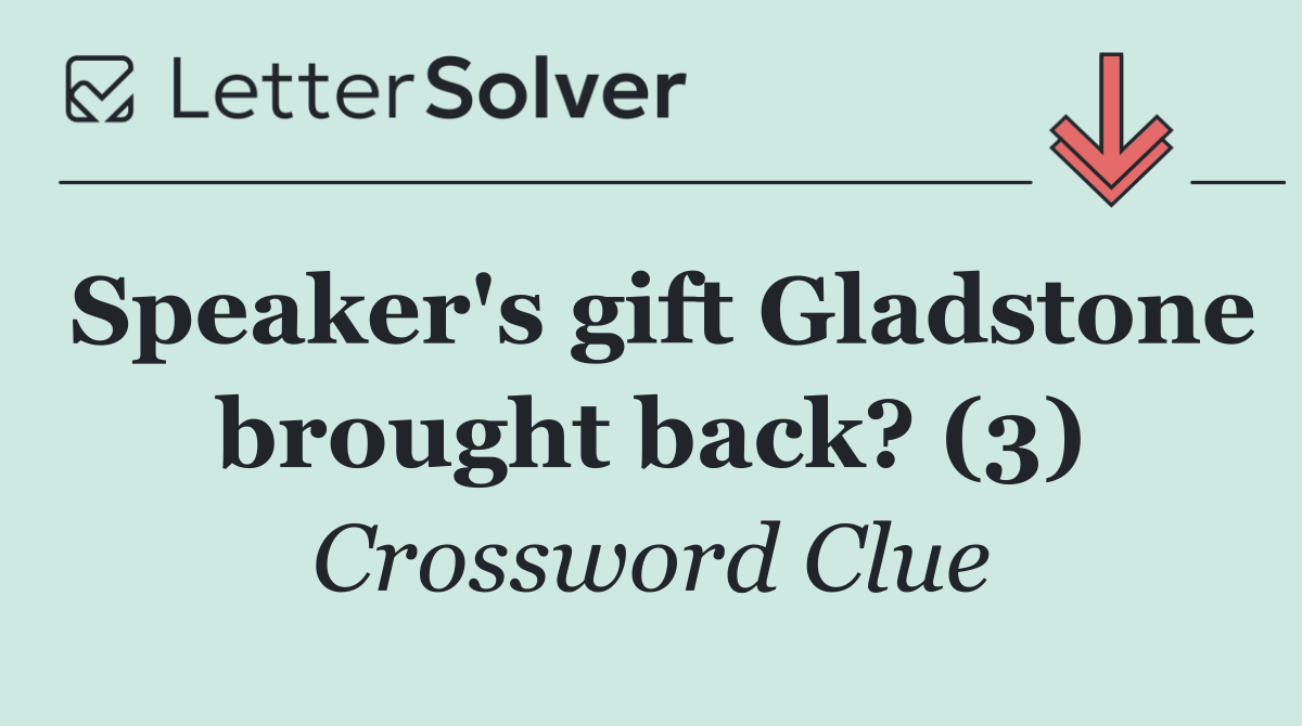 Speaker's gift Gladstone brought back? (3)