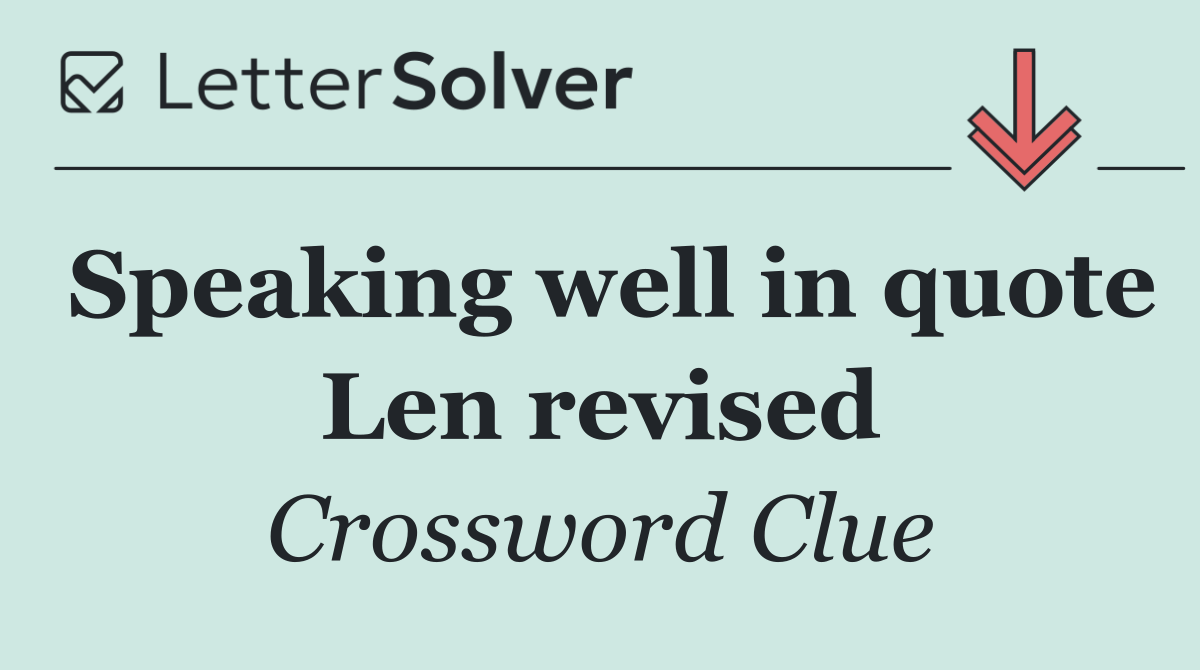 Speaking well in quote Len revised