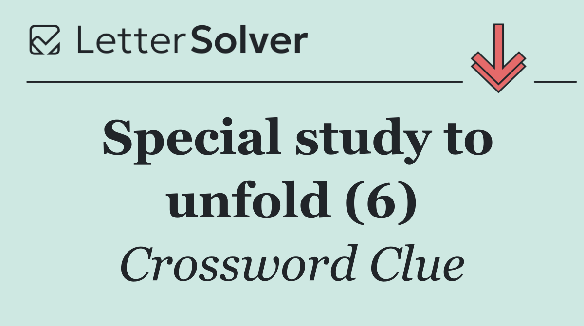 Special study to unfold (6)