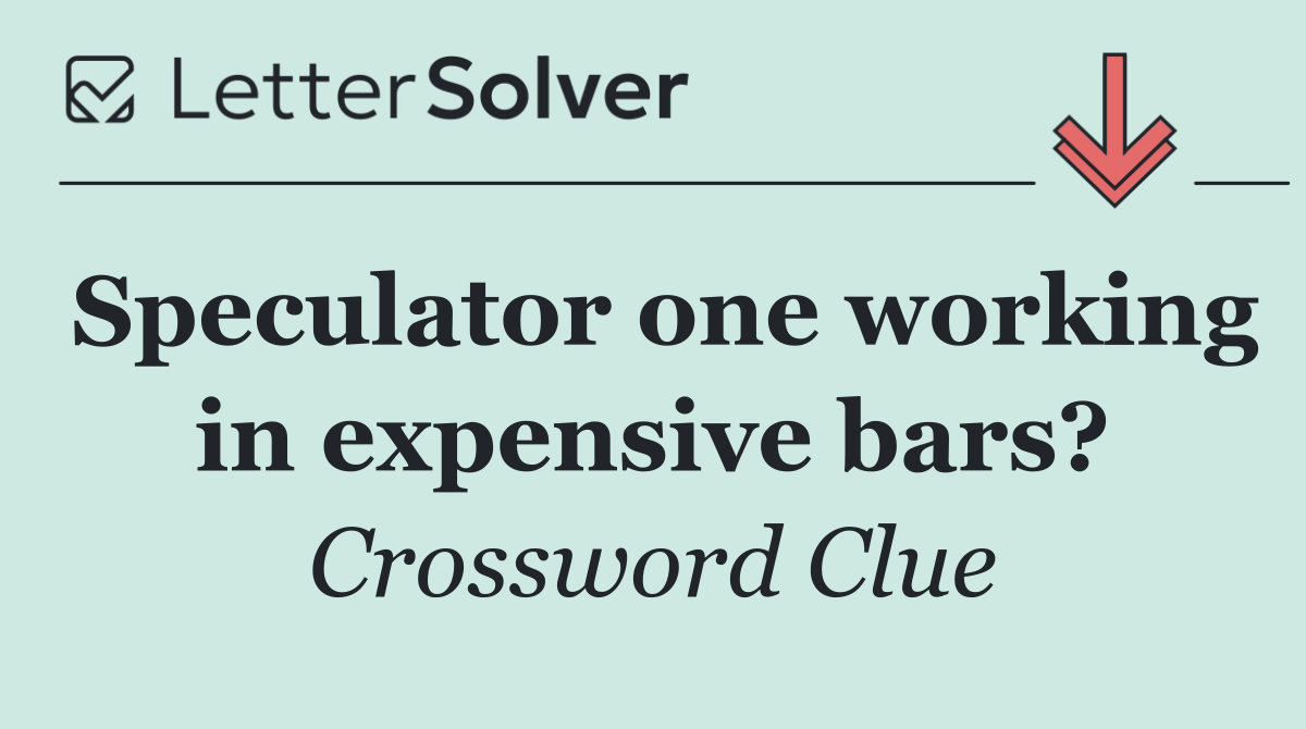 Speculator one working in expensive bars?