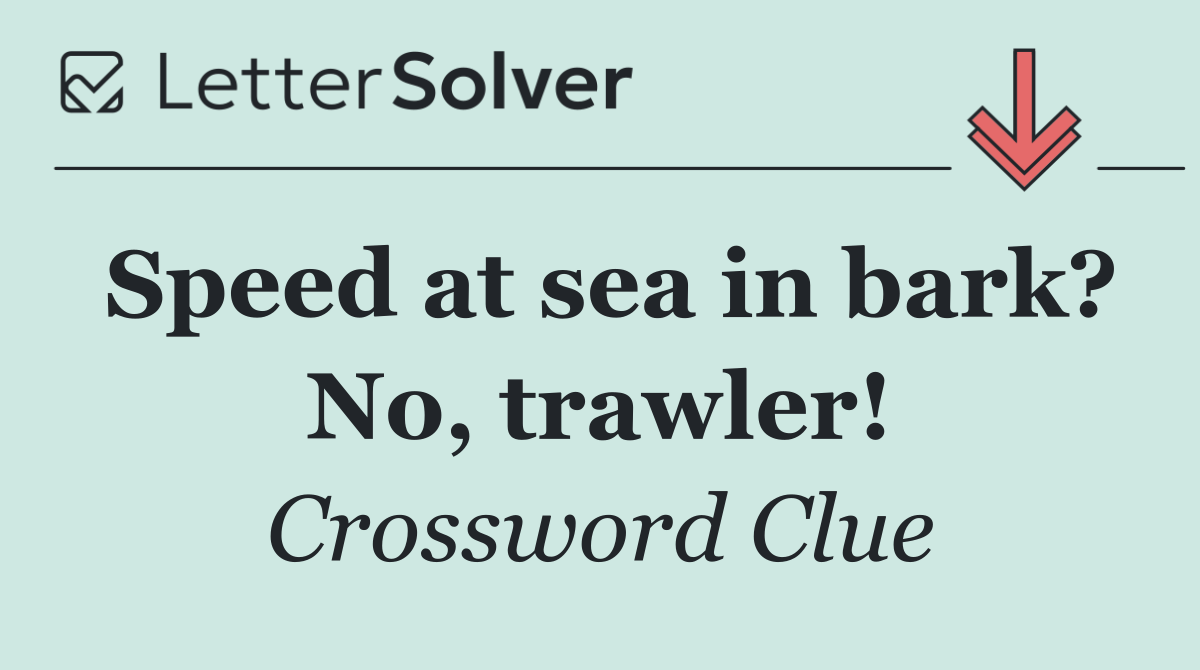 Speed at sea in bark? No, trawler!