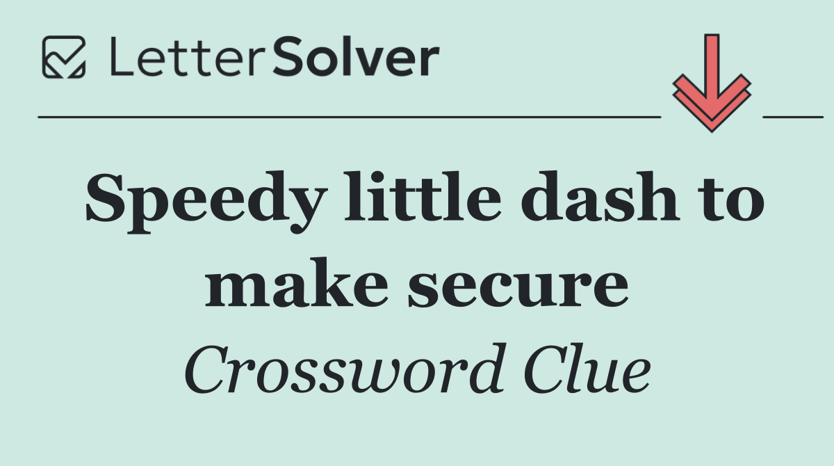Speedy little dash to make secure