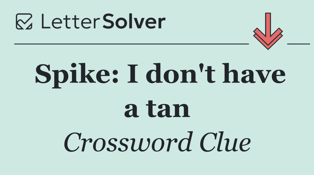 Spike: I don't have a tan