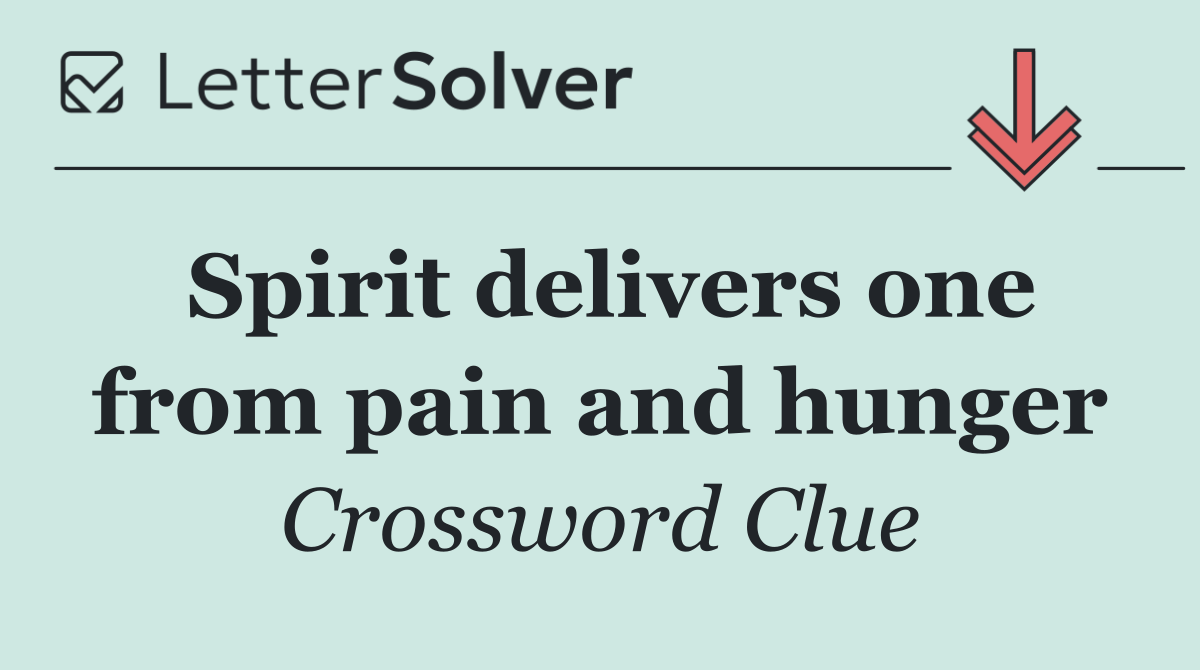 Spirit delivers one from pain and hunger