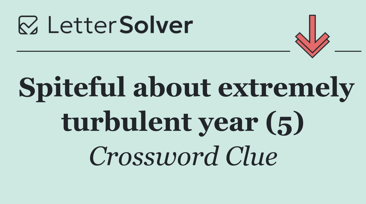 Spiteful about extremely turbulent year (5)