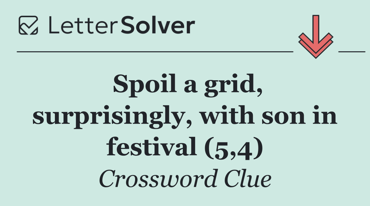 Spoil a grid, surprisingly, with son in festival (5,4)