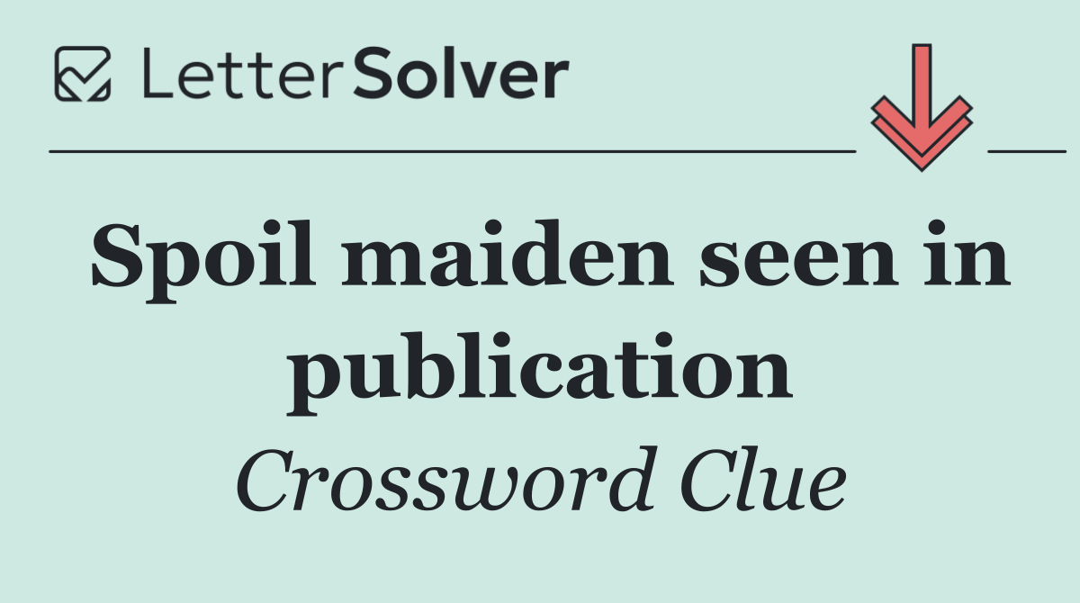 Spoil maiden seen in publication