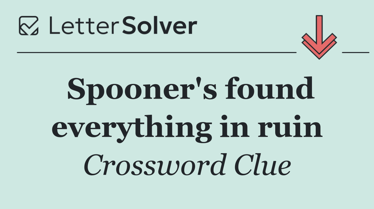 Spooner's found everything in ruin