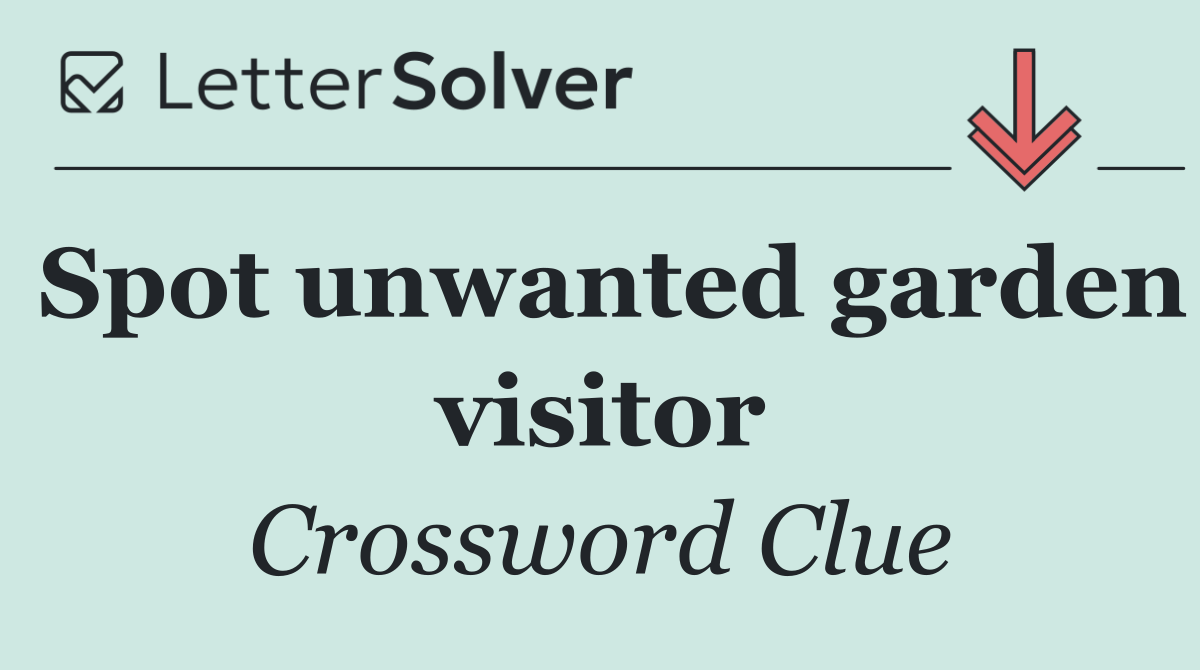 Spot unwanted garden visitor