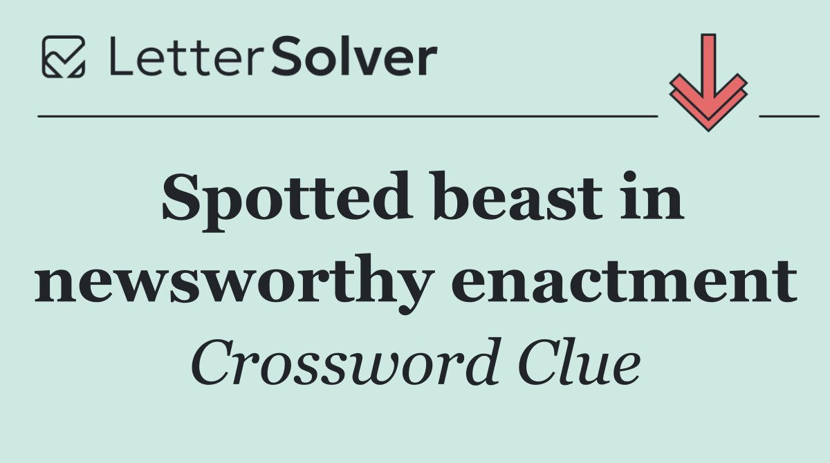 Spotted beast in newsworthy enactment