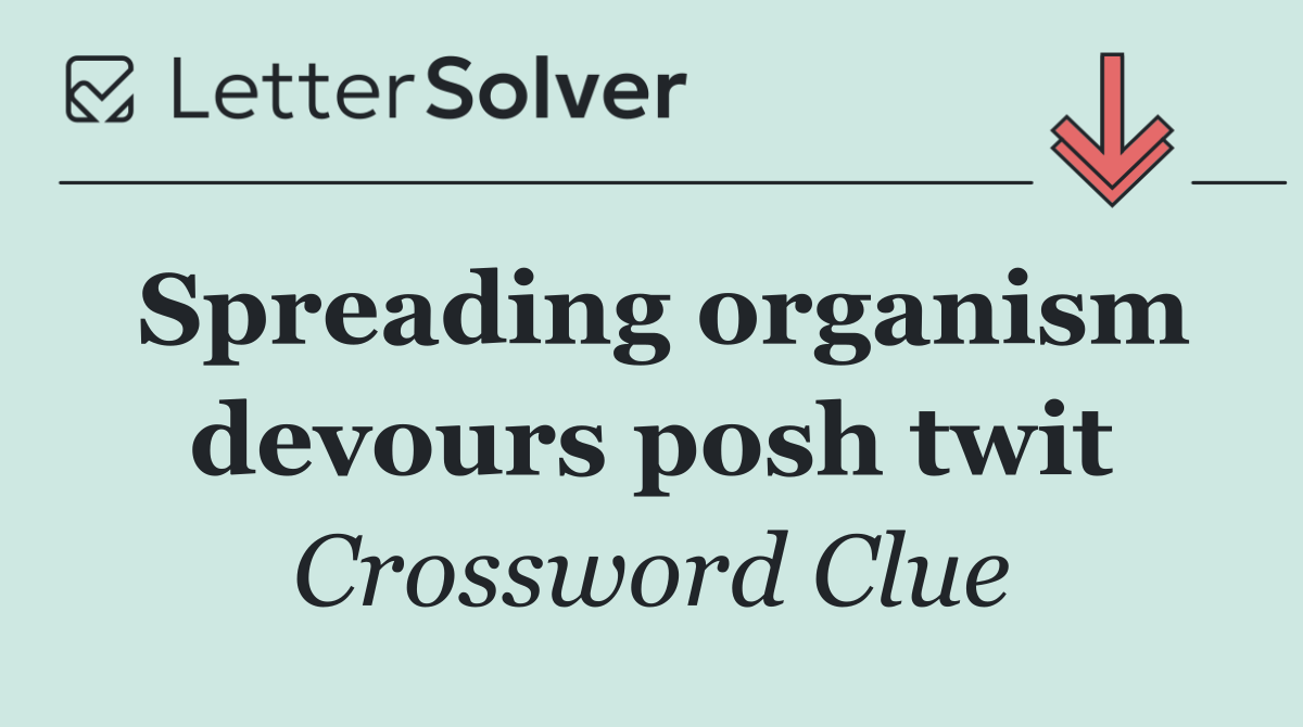 Spreading organism devours posh twit