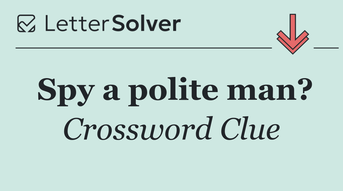 Spy a polite man?
