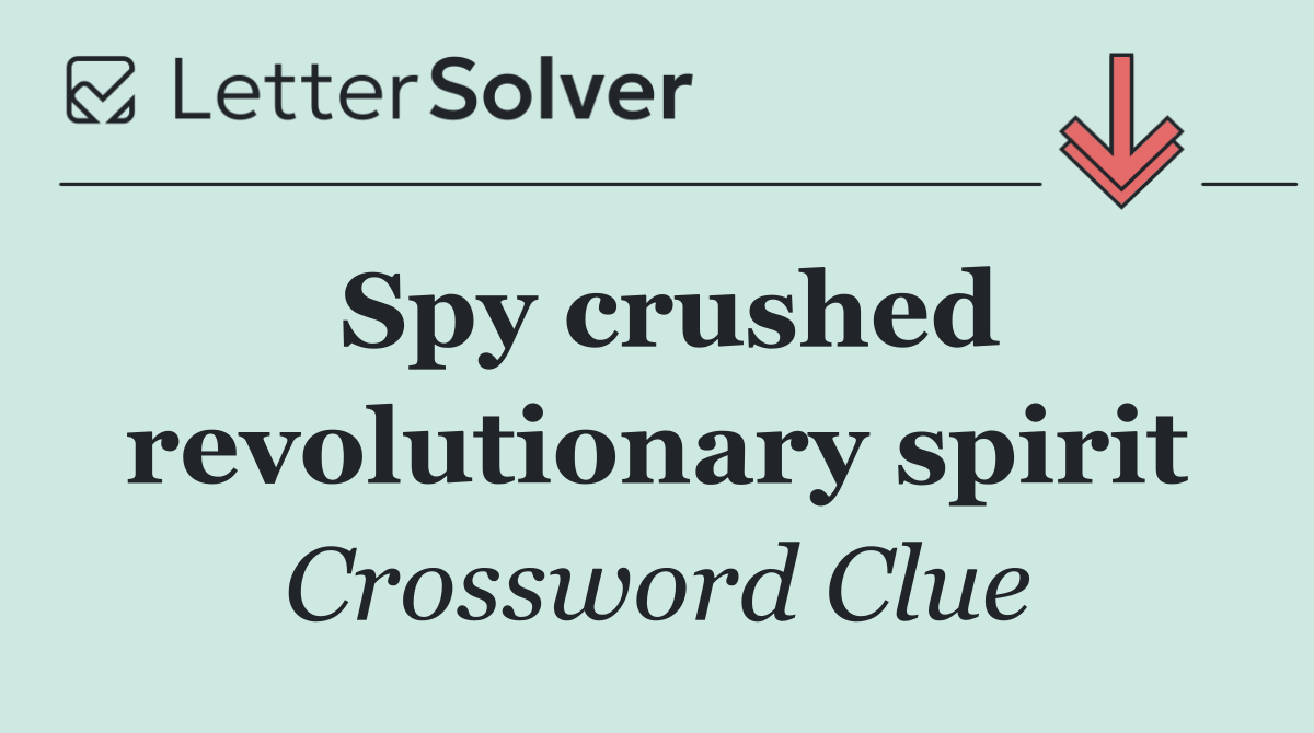 Spy crushed revolutionary spirit