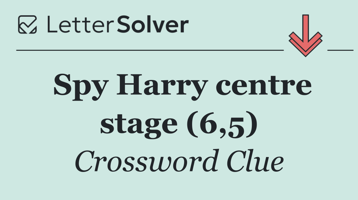 Spy Harry centre stage (6,5)