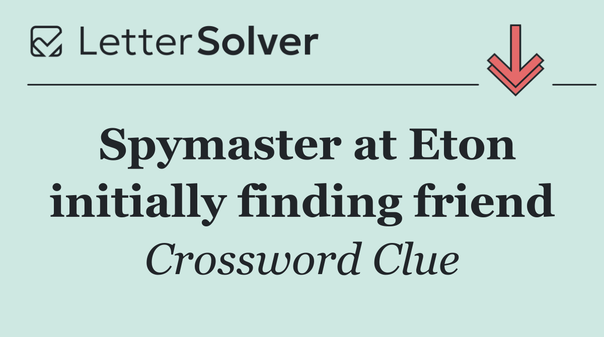 Spymaster at Eton initially finding friend