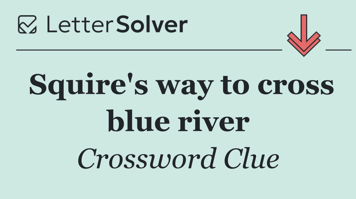 Squire's way to cross blue river