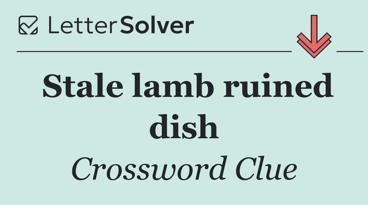 Stale lamb ruined dish