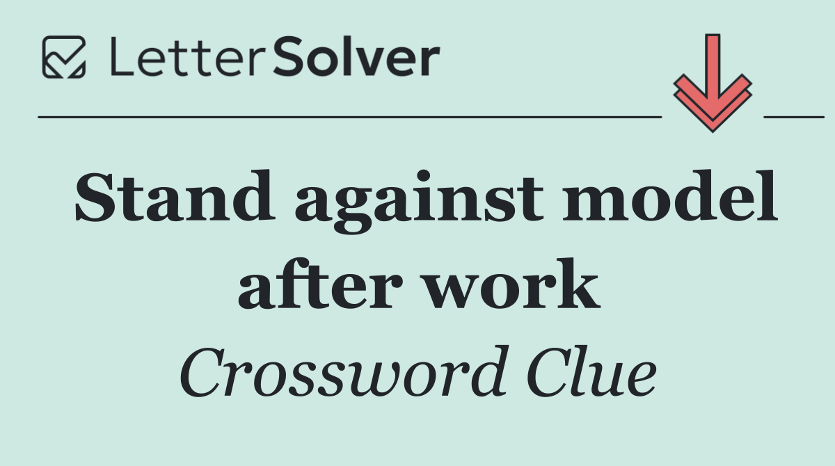 Stand against model after work
