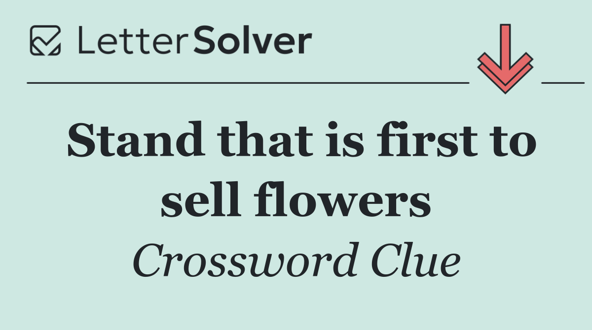 Stand that is first to sell flowers
