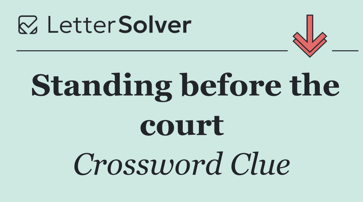 Standing before the court