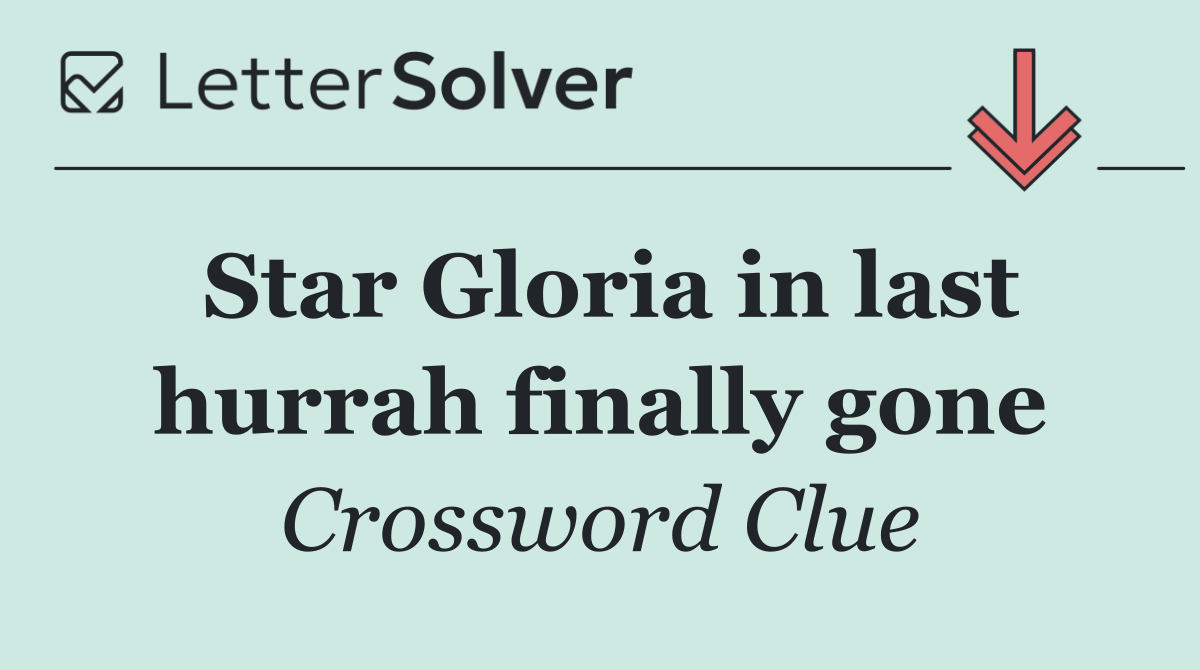 Star Gloria in last hurrah finally gone