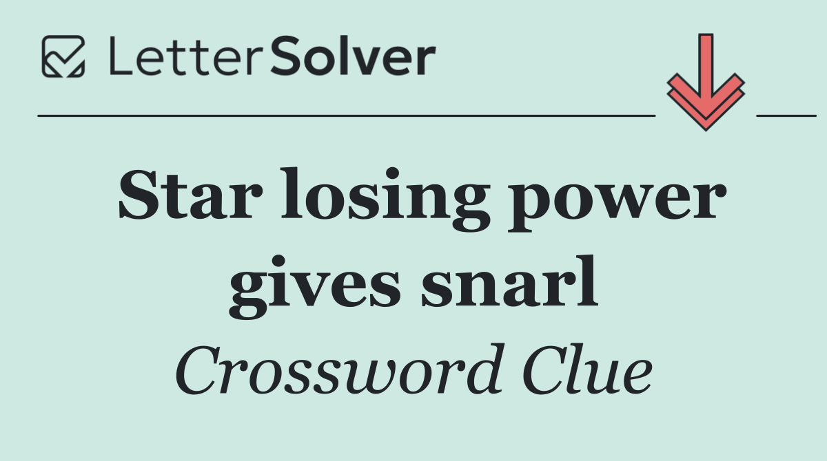 Star losing power gives snarl