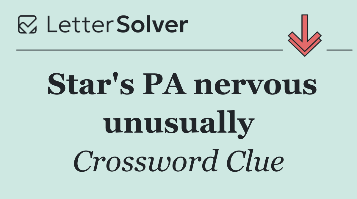 Star's PA nervous unusually
