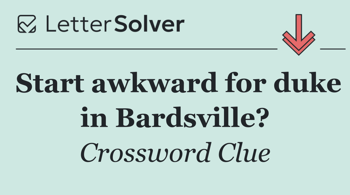Start awkward for duke in Bardsville?