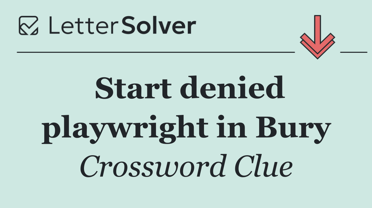 Start denied playwright in Bury