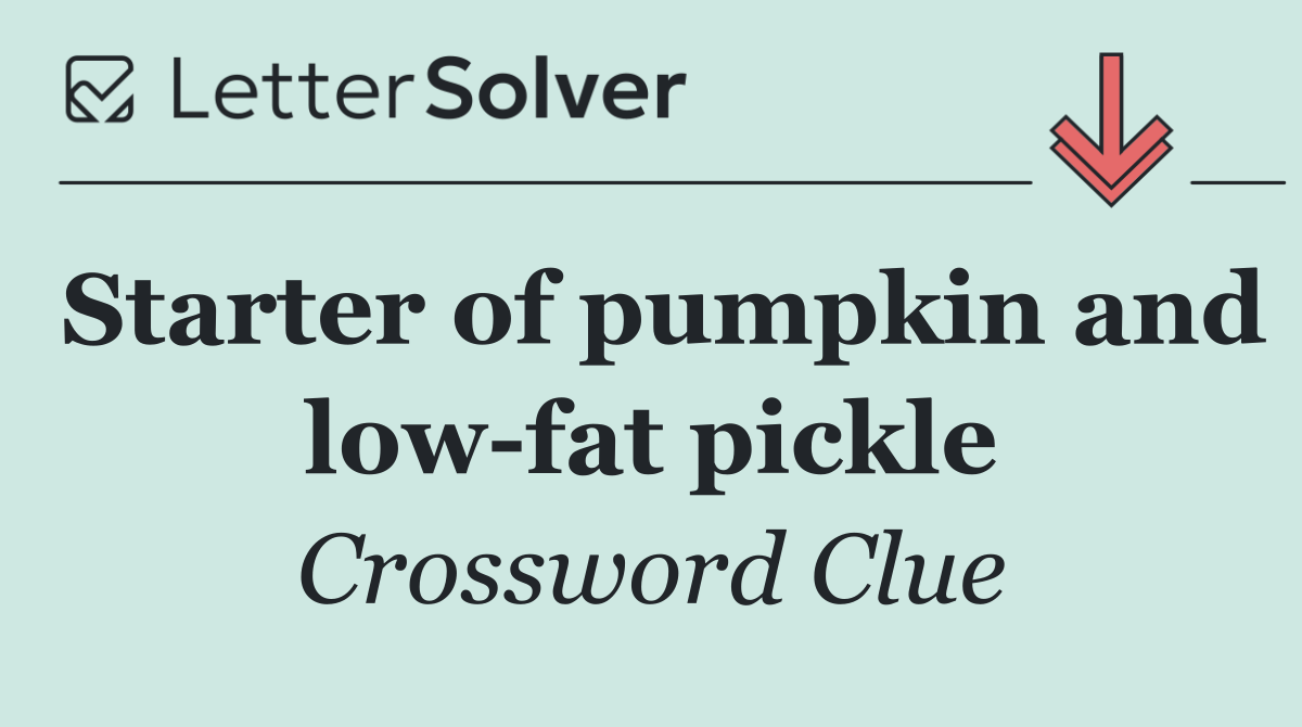 Starter of pumpkin and low fat pickle